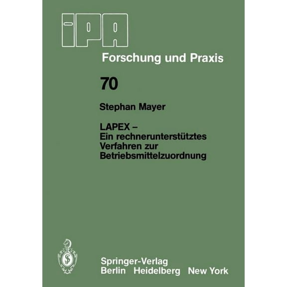 IPA-Iao - Forschung Und Praxis Lapex -- Ein RechnerunterstÃ¼tztes Verfahren Zur Betriebsmittelzuordnung, Book 70, (Paperback)