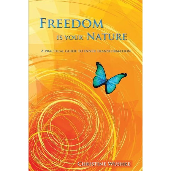 Freedom Is Your Nature: A Practical Guide to Inner Transformation