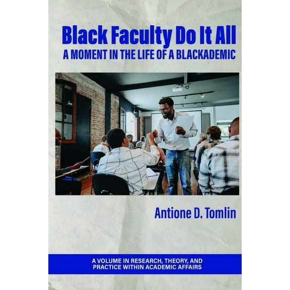 Research, Theory, and Practice Within Ac Black Faculty Do It All: A Moment in the Life of a Blackademic, (Hardcover)