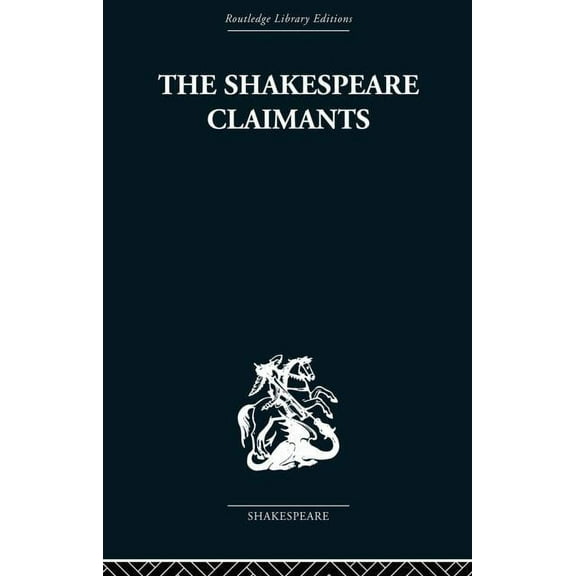 The Shakespeare Claimants: A Critical Survey of the Four Principal Theories concerning the Authorship of the Shakespeare, (Paperback)