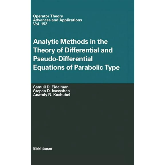 Operator Theory: Advances and Applicatio Analytic Methods in the Theory of Differential and Pseudo-Differential Equations of Parabolic Type, Book 152, (Hardcover)