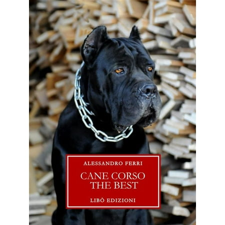 Cane Corso The Best - eBook (Best Cane Corso Breeder In The World)