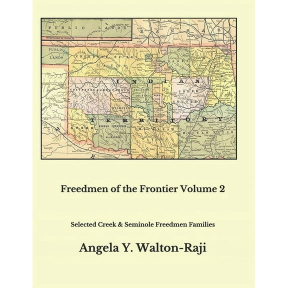 Freedmen of the Frontier Volume 2: Selected Creek and Seminole Freedmen Families, (Paperback)