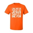 thumbnail image 2 of I May Not Be Perfect But Jesus Thinks I'm To Die For | Mens Inspirational/Christian Graphic T-Shirt, Orange, Large, 2 of 3