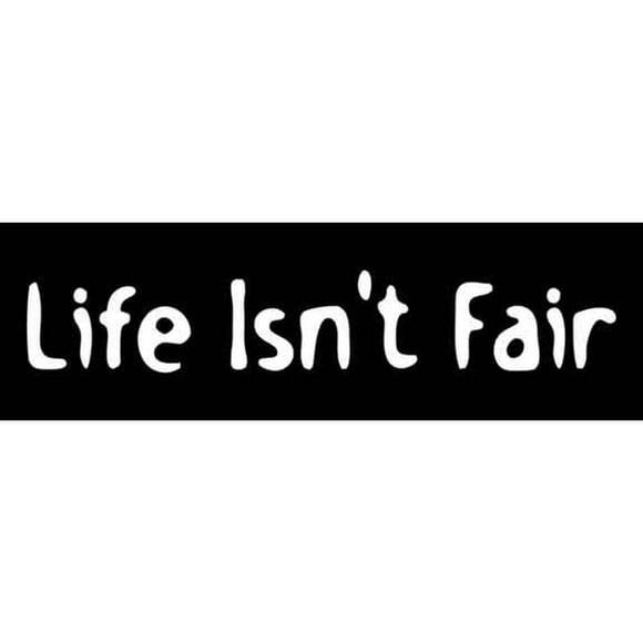 Life Isnt Fair - Decal