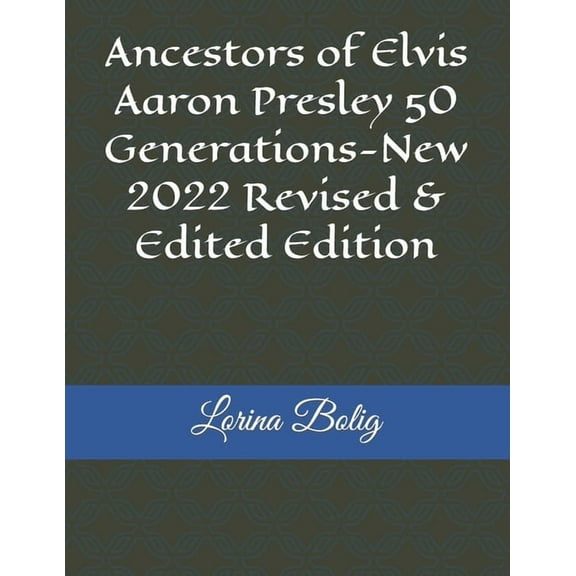 Ancestors of Elvis Aaron Presley 50 Generations-New 2022 Revised & Edited Edition