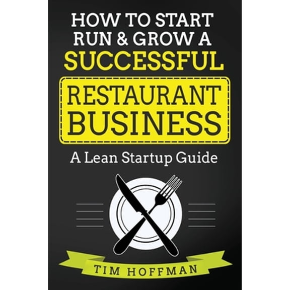 Pre-Owned How to Start, Run & Grow a Successful Restaurant Business: A Lean Startup Guide (Paperback) 1977806163 9781977806161