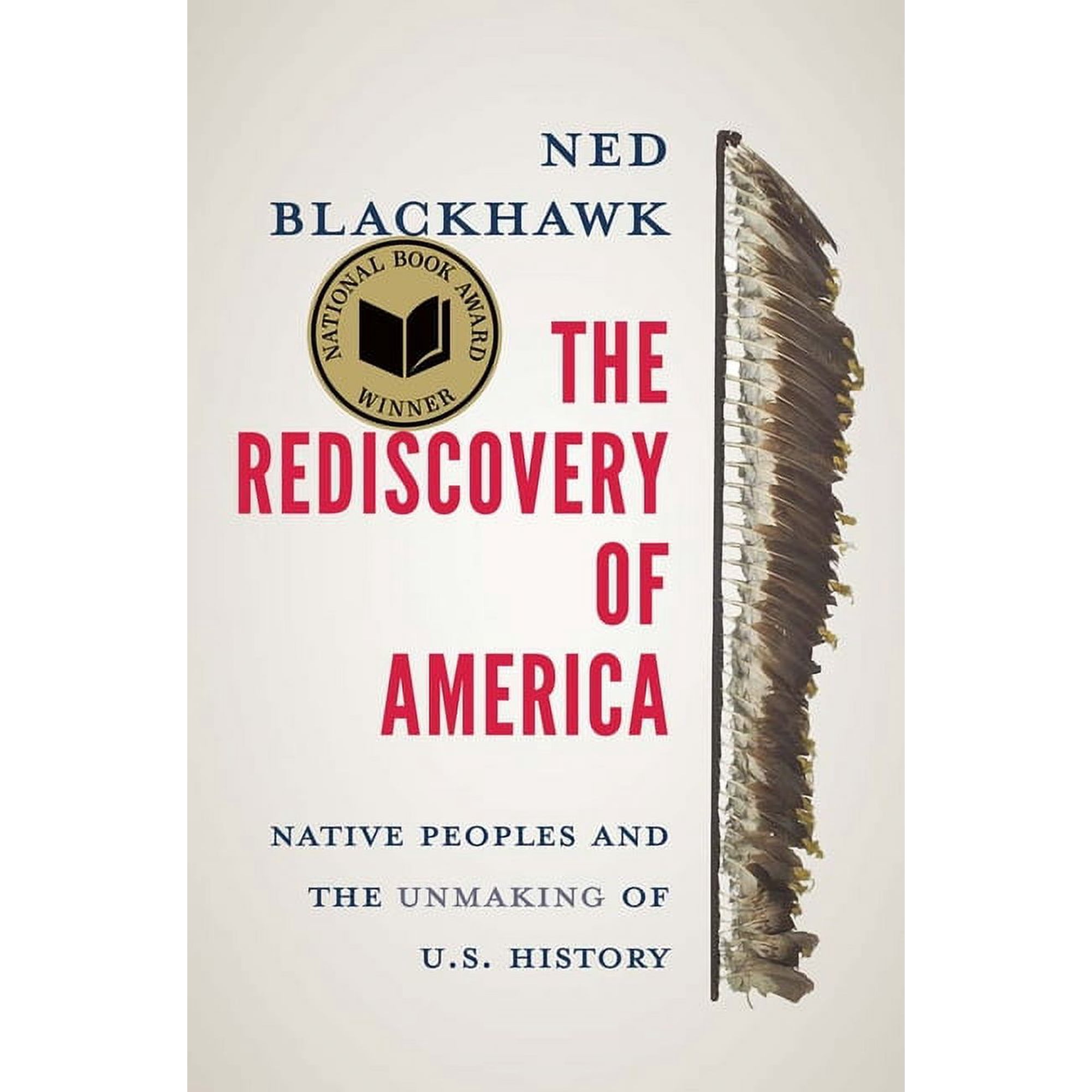 The Rediscovery of America: Native Peoples and the Unmaking of U.S. History, (Hardcover)