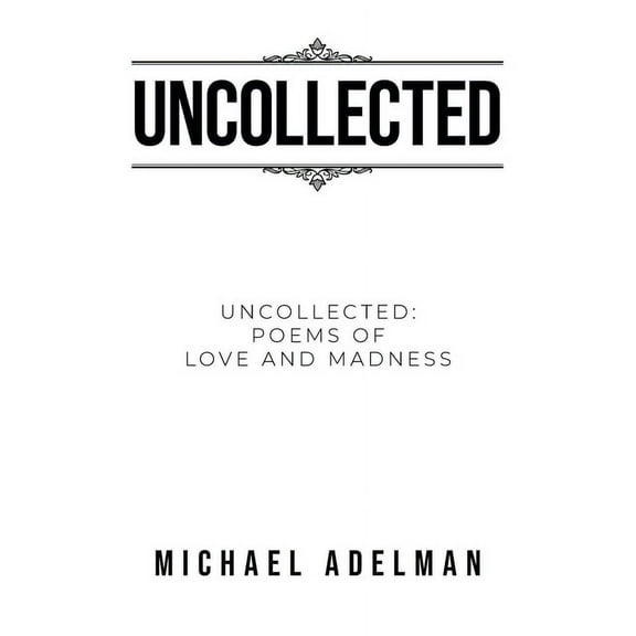 Uncollected: Uncollected Poems of Love and Madness, (Paperback)