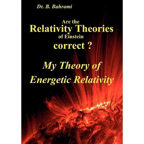 Are the Relativity Theories of Einstein correct?: My Theory of Energetic Relativity, (Paperback)