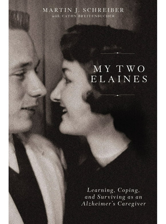 My Two Elaines: Learning, Coping, and Surviving as an Alzheimer's Caregiver (Hardcover)