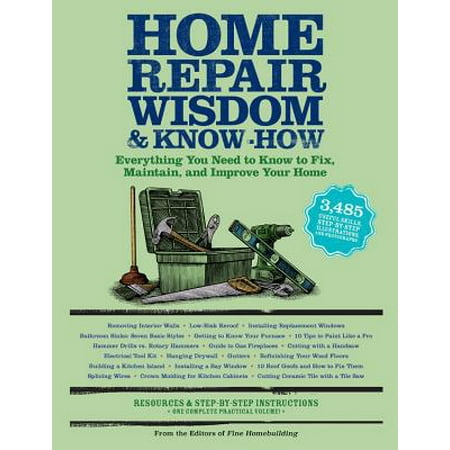 Wisdom & Know-How: Home Repair Wisdom & Know-How: Everything You Need to Know to Fix, Maintain, and Improve Your Home (Best Way To Improve Running)