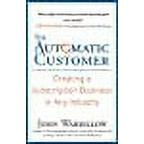 The Automatic Customer: Creating a Subscription Business in Any Industry