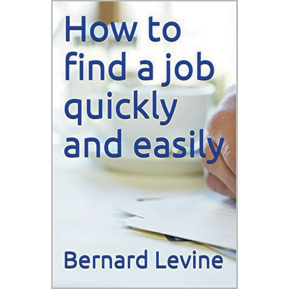 How to Find a Job Quickly and Easily, (Paperback)