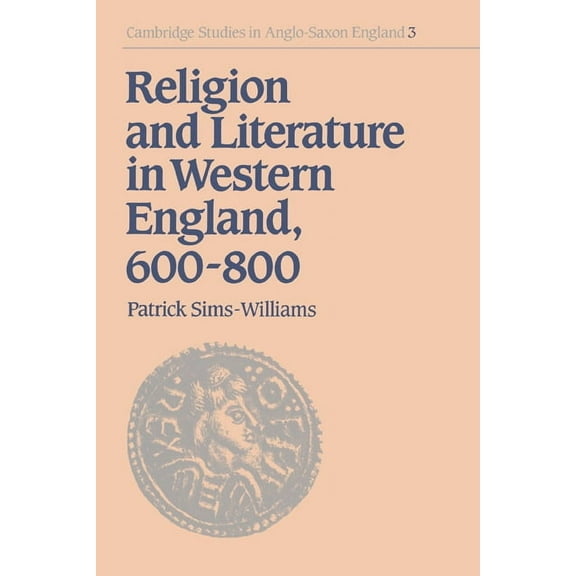 Cambridge Studies in Anglo-Saxon England Religion and Literature in Western England, 600 800, Book 3, (Paperback)