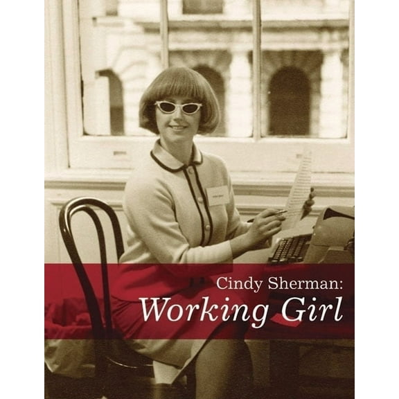 Cindy Sherman: Working Girl, (Paperback)