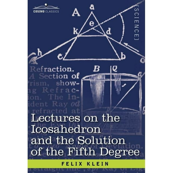 Cosimo Classics. Science: Lectures on the Icosahedron and the Solution of the Fifth Degree (Hardcover)