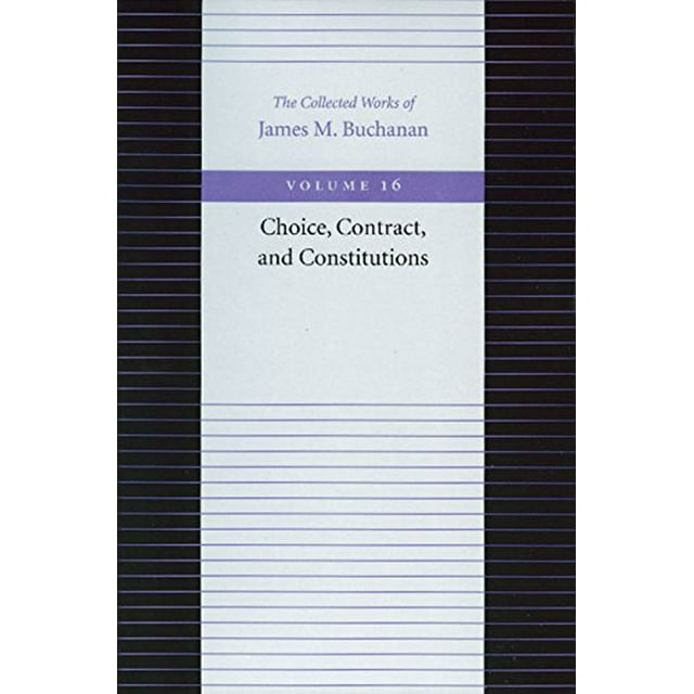 Choix, Contrat et Constitutions (Ouvrages Rassemblés de James M. Buchanan)