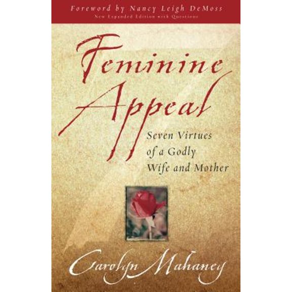 Feminine Appeal (New Expanded Edition with Questions) (Paperback) by Carolyn Mahaney, Nancy Leigh DeMoss