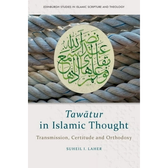 Edinburgh Studies in Islamic Scripture a Tawātur in Islamic Thought: Transmission, Certitude and Orthodoxy, (Paperback)