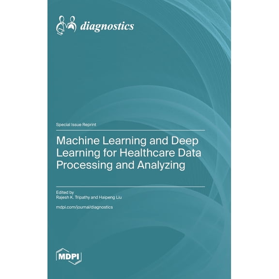 Machine Learning and Deep Learning for Healthcare Data Processing and Analyzing, (Hardcover)