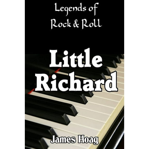Legends of Rock & Roll - Little Richard: An unauthorized fan tribute (Paperback) by James Hoag