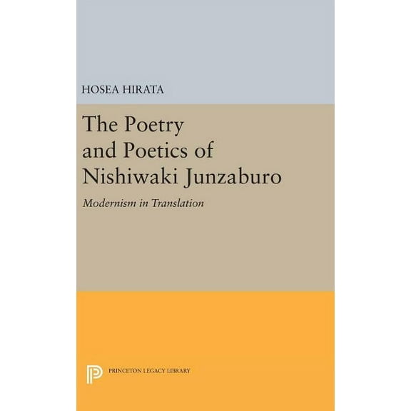 The Poetry and Poetics of Nishiwaki Junzaburo: Modernism in Translation, (Hardcover)
