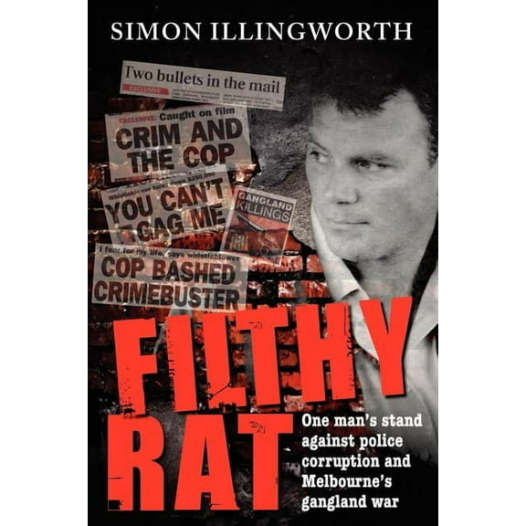 Filthy Rat - One Man's Stand Against Police Corruption and Melbourne's Gangland War, (Paperback)