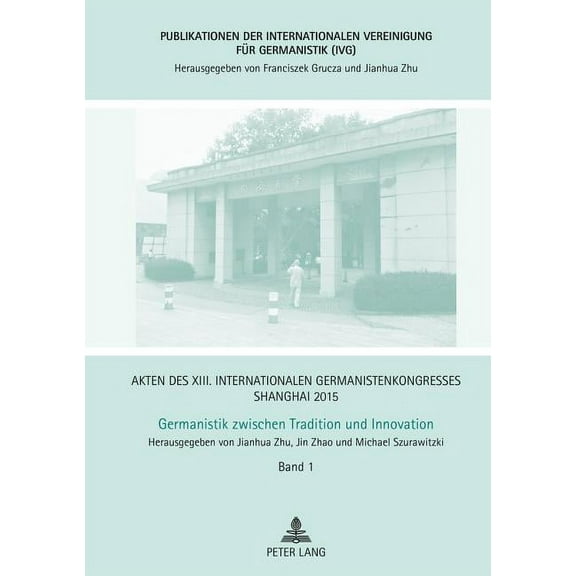 Publikationen Der Internationalen Vereinigung Für Germanistik (Ivg): Akten des XIII. Internationalen Germanistenkongresses Shanghai 2015 - Germanistik zwischen Tradition und Innovation: Band 1 - Eroef