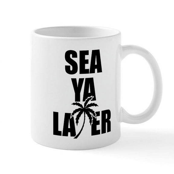 CafePress - Sea Ya Later - 11 oz Ceramic Mug - Novelty Coffee Tea Cup