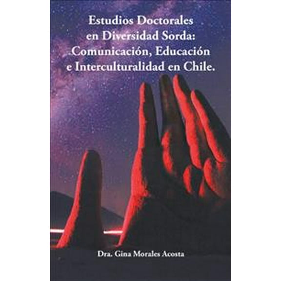 Estudios Doctorales En Diversidad Sorda: Comunicación, Educación E Interculturalidad En Chile. (Paperback)