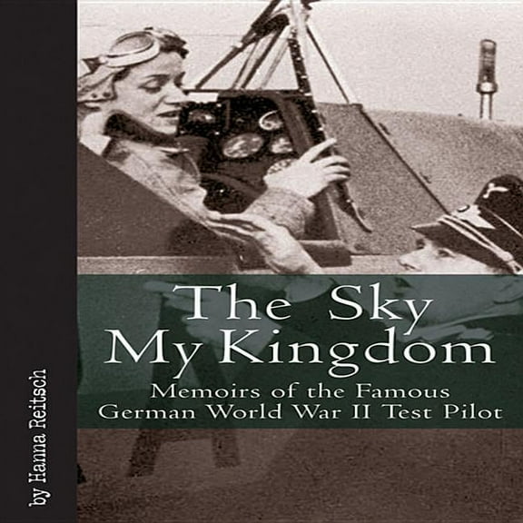 Vintage Aviation: Sky My Kingdom: Memoirs of the Famous German World War II Test Pilot (Hardcover)