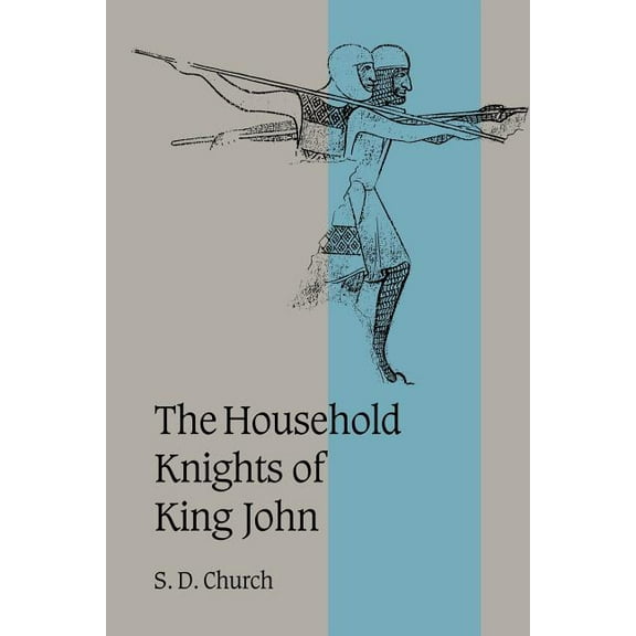 Cambridge Studies in Medieval Life and T The Household Knights of King John, Book 44, (Paperback)