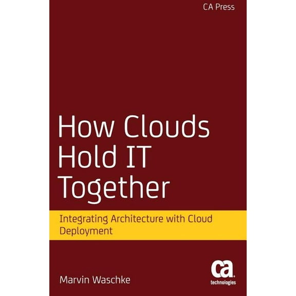 How Clouds Hold It Together: Integrating Architecture with Cloud Deployment, (Paperback)