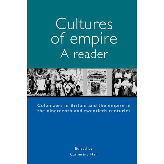 Cultures of Empire A Reader: Colonisers in Britain and the Empire of the Nineteenth and Twentieth, (Paperback)