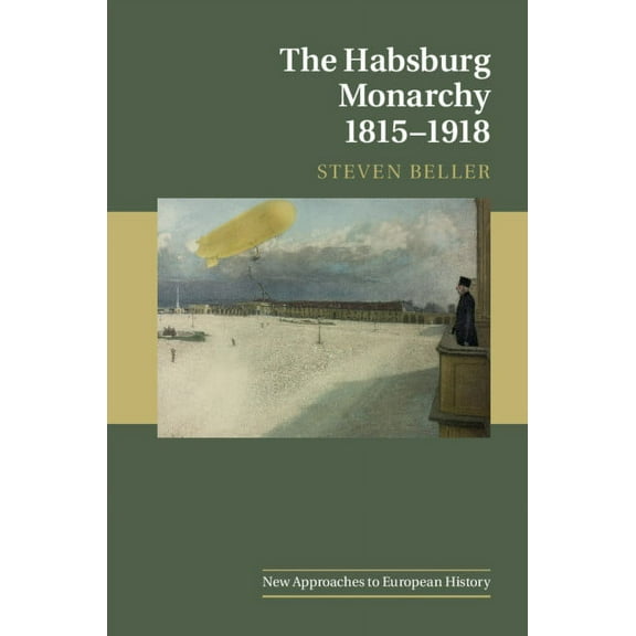 New Approaches to European History The Habsburg Monarchy 1815-1918, Book 55, (Paperback)