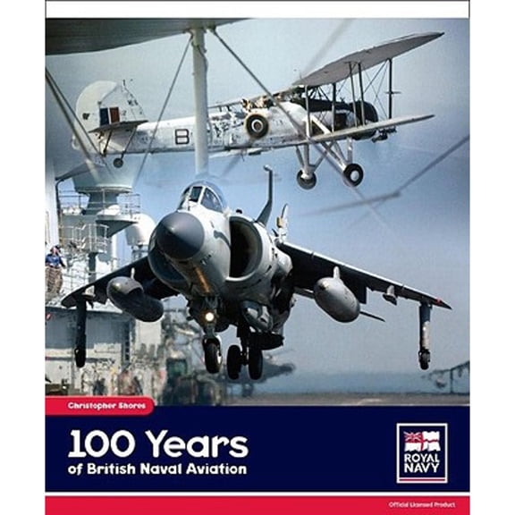 Pre-Owned One Hundred Years of British Naval Aviation (Hardcover) by Christopher Shores