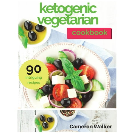 Ketogenic Vegetarian Cookbook : Ketogenic Vegetarian Secrets Cookbook, Keto for Beginners