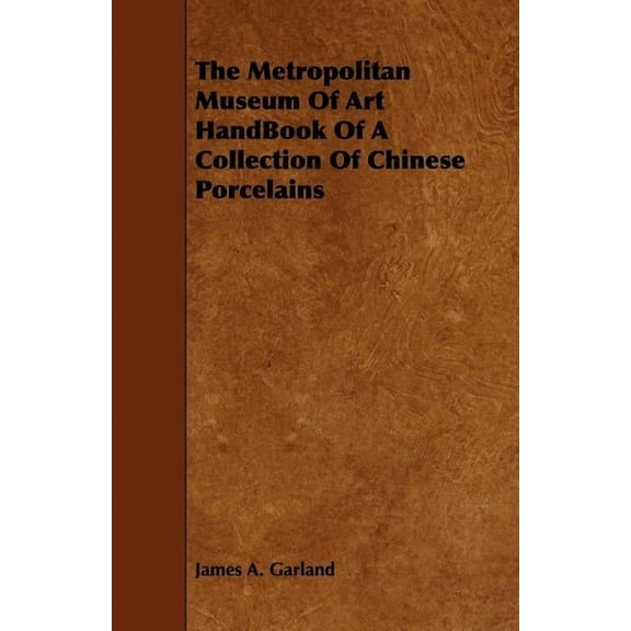 Metropolitan Museum of Art Handbook of a Collection of Chinese Porcelains