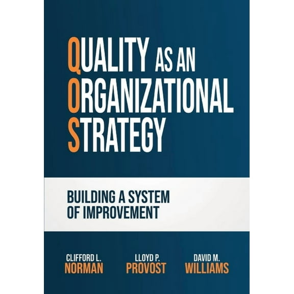 Quality as an Organizational Strategy: Building a System of Improvement, (Paperback)