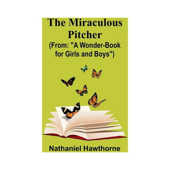 The Miraculous Pitcher; (From: "A Wonder-Book for Girls and Boys"), (Paperback)