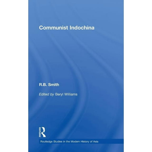 Routledge Studies in the Modern History  Communist Indochina, Book 53, (Hardcover)