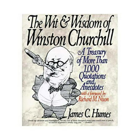 The Wit and Wisdom of Winston Churchill: A Treasury of More Than 1,000 Quotations and Anecdotes