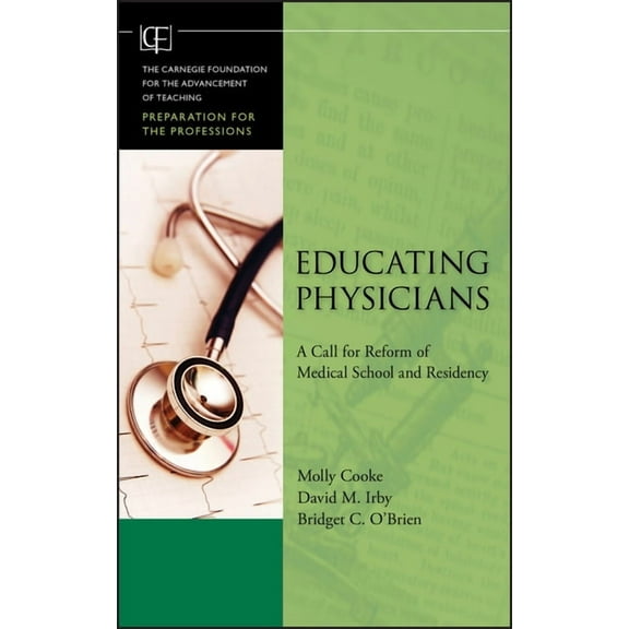 Jossey-Bass/Carnegie Foundation for the Educating Physicians: A Call for Reform of MedicalSchool and Residency, Book 16, (Hardcover)