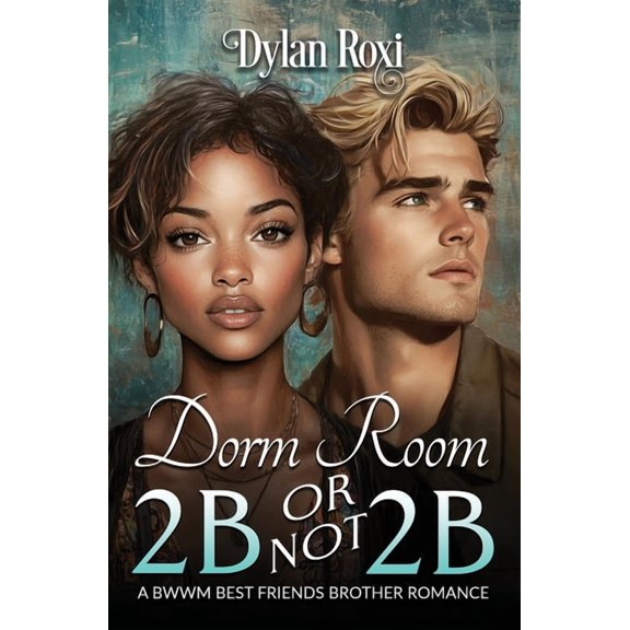 Dorm Room 2B or Not 2B: A BWWM Best Friend's Brother Romance, (Paperback)