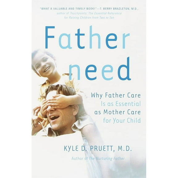 Fatherneed: Why Father Care Is as Essential as Mother Care for Your Child, (Paperback)