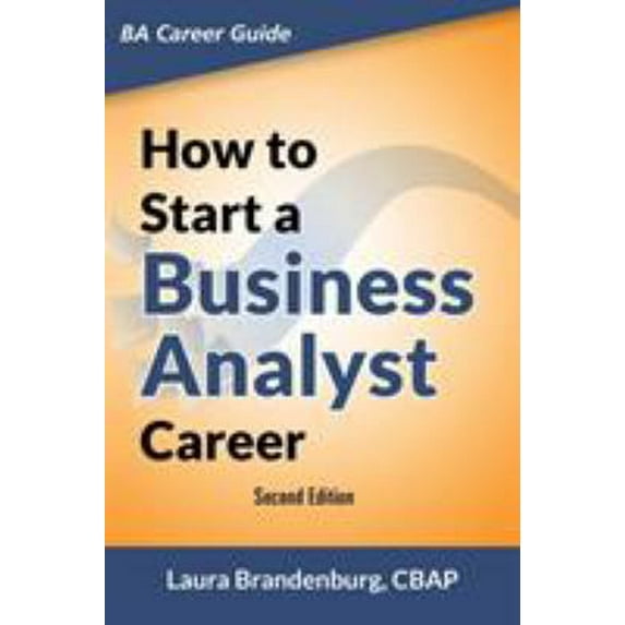 Pre-Owned How to Start a Business Analyst Career: The handbook to apply business analysis techniques, select requirements training, and explore job roles leadin (Paperback) 0983861129 9780983861126