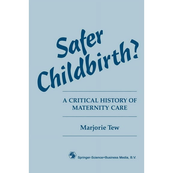 Safer Childbirth?: A critical history of maternity care, (Paperback)