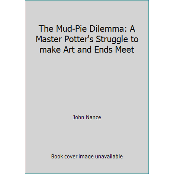 Pre-Owned The Mud-Pie Dilemma: A Master Potter's Struggle to make Art and Ends Meet (Hardcover) 0917304187 9780917304187