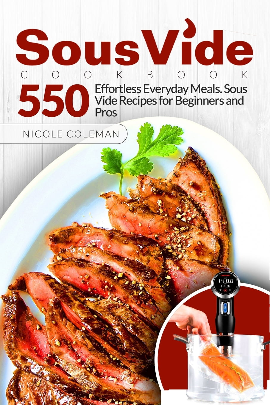 Sous Vide Cookbook 550 Effortless Everyday Meals. Sous Vide Recipes